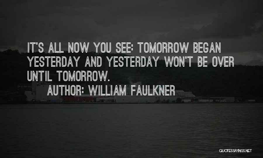 Until Tomorrow Quotes By William Faulkner