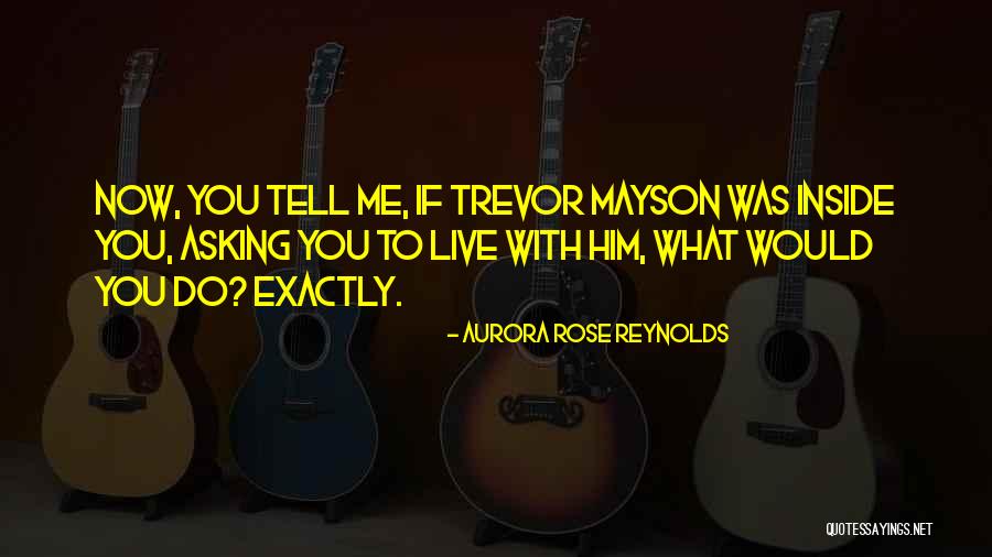 Until Trevor Aurora Rose Reynolds Quotes By Aurora Rose Reynolds Until Trevor Aurora Rose Reynolds Quotes By Aurora Rose Reynolds