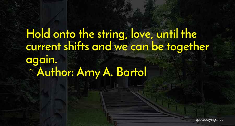 Until We Can Be Together Quotes By Amy A. Bartol