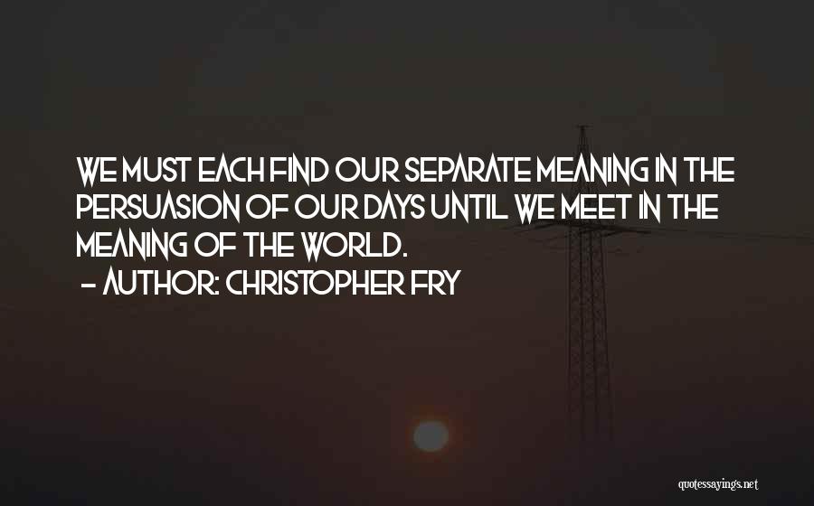 Until We Meet Quotes By Christopher Fry