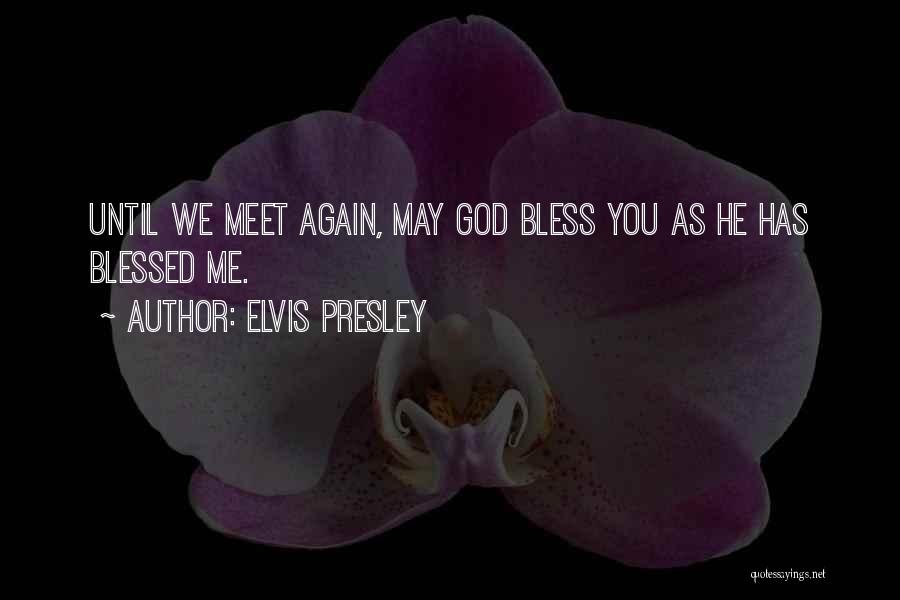 Until We Meet Quotes By Elvis Presley