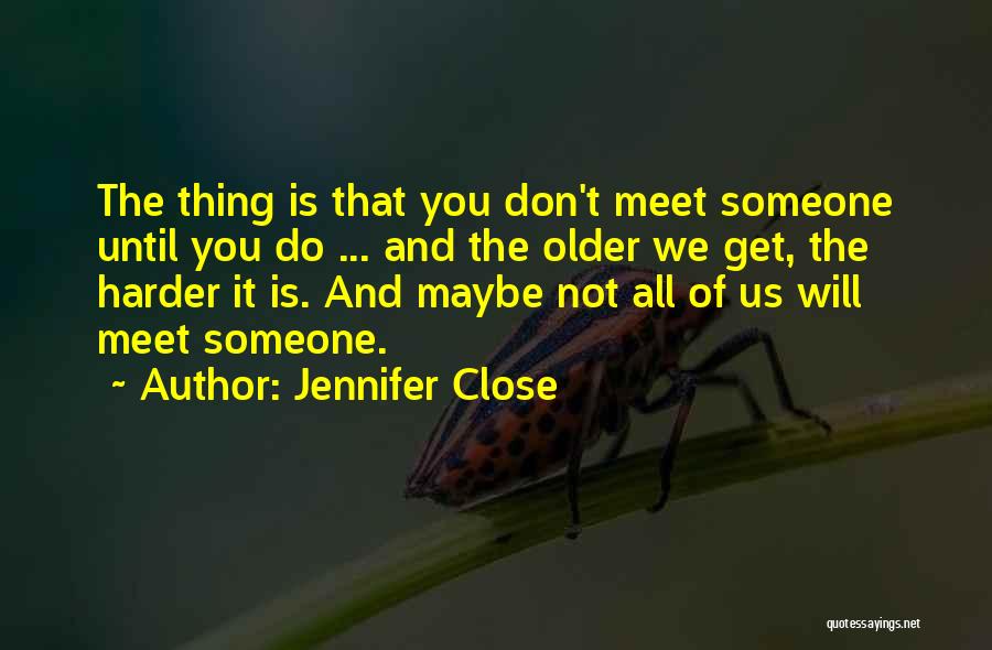 Until We Meet Quotes By Jennifer Close