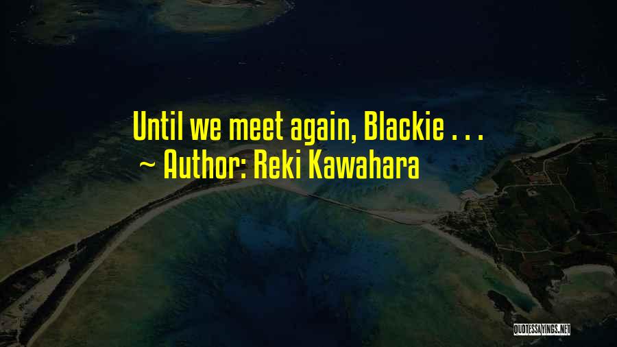 Until We Meet Quotes By Reki Kawahara