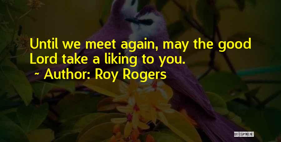 Until We Meet Quotes By Roy Rogers