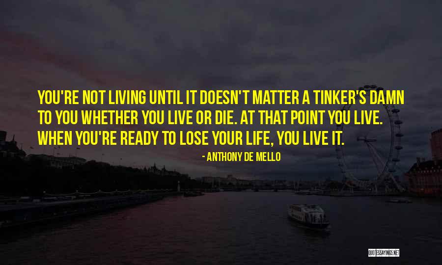Until You Lose It Quotes By Anthony De Mello Until You Lose It Quotes By Anthony De Mello