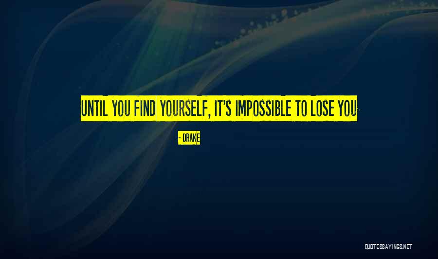 Until You Lose It Quotes By Drake Until You Lose It Quotes By Drake