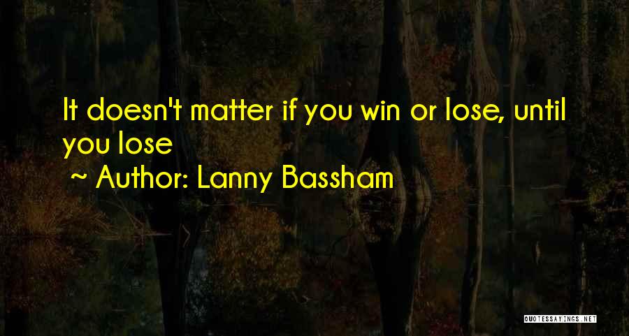 Until You Lose It Quotes By Lanny Bassham