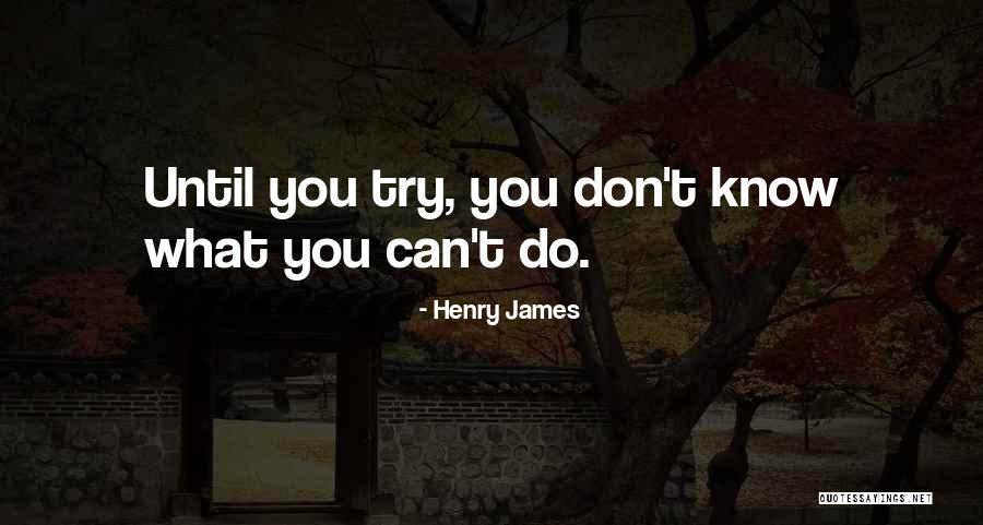 Until You Try Quotes By Henry James Until You Try Quotes By Henry James