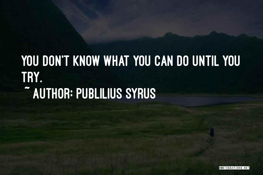 Until You Try Quotes By Publilius Syrus