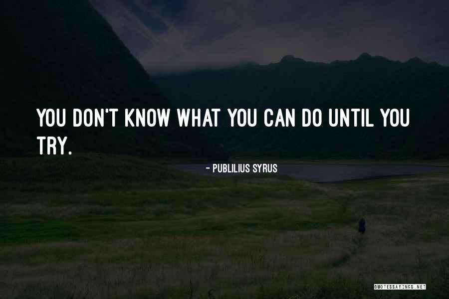 Until You Try Quotes By Publilius Syrus