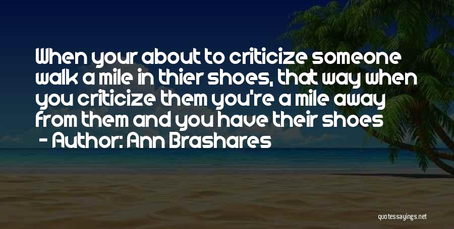 Until You Walk A Mile In My Shoes Quotes By Ann Brashares