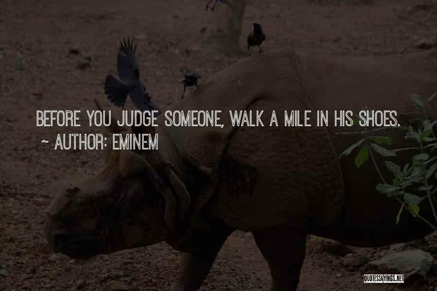 Until You Walk A Mile In My Shoes Quotes By Eminem