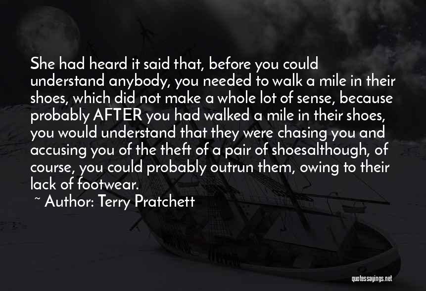 Until You Walk A Mile In My Shoes Quotes By Terry Pratchett