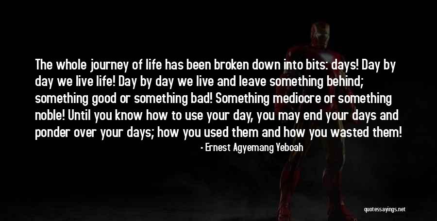 Until Your Broken Quotes By Ernest Agyemang Yeboah Until Your Broken Quotes By Ernest Agyemang Yeboah