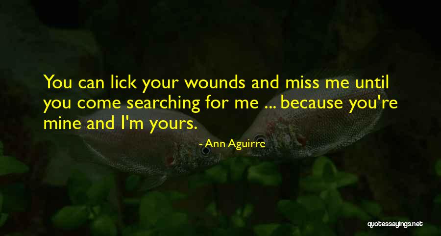 Until You're Mine Quotes By Ann Aguirre Until You're Mine Quotes By Ann Aguirre
