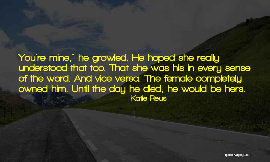 Until You're Mine Quotes By Katie Reus Until You're Mine Quotes By Katie Reus