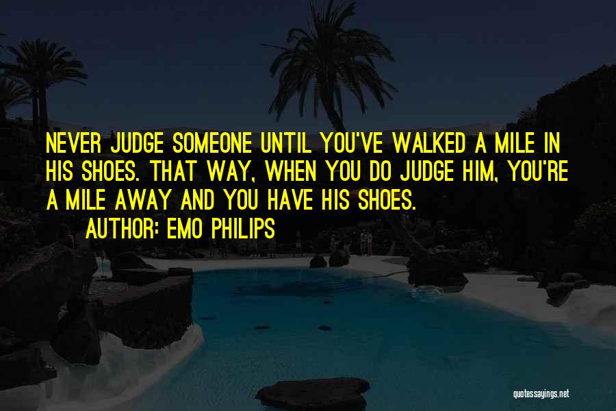 Until You've Walked In My Shoes Quotes By Emo Philips