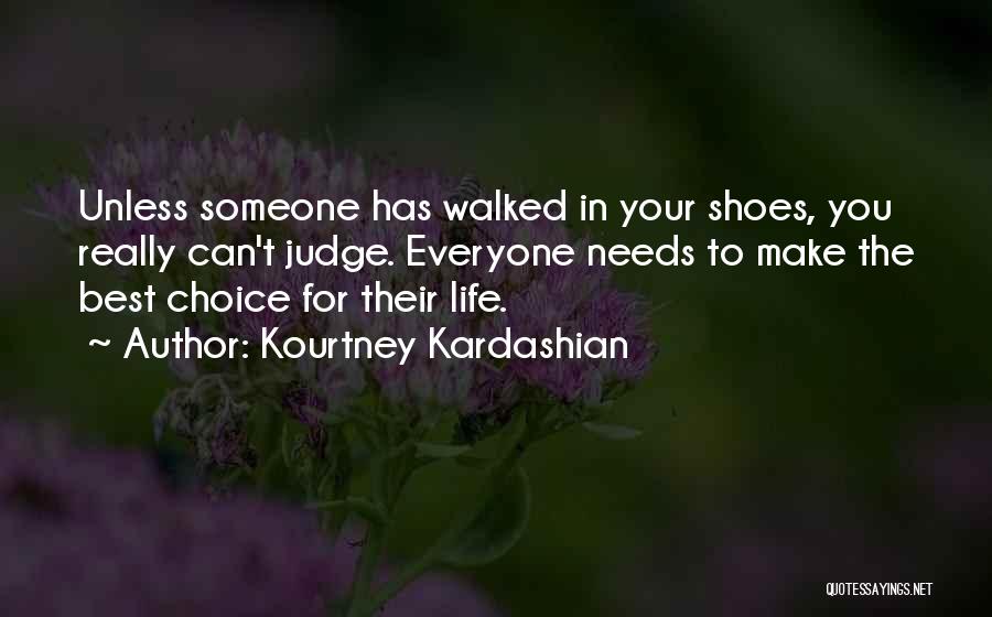 Until You've Walked In My Shoes Quotes By Kourtney Kardashian