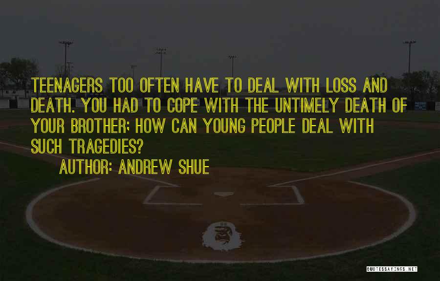 Untimely Death Quotes By Andrew Shue