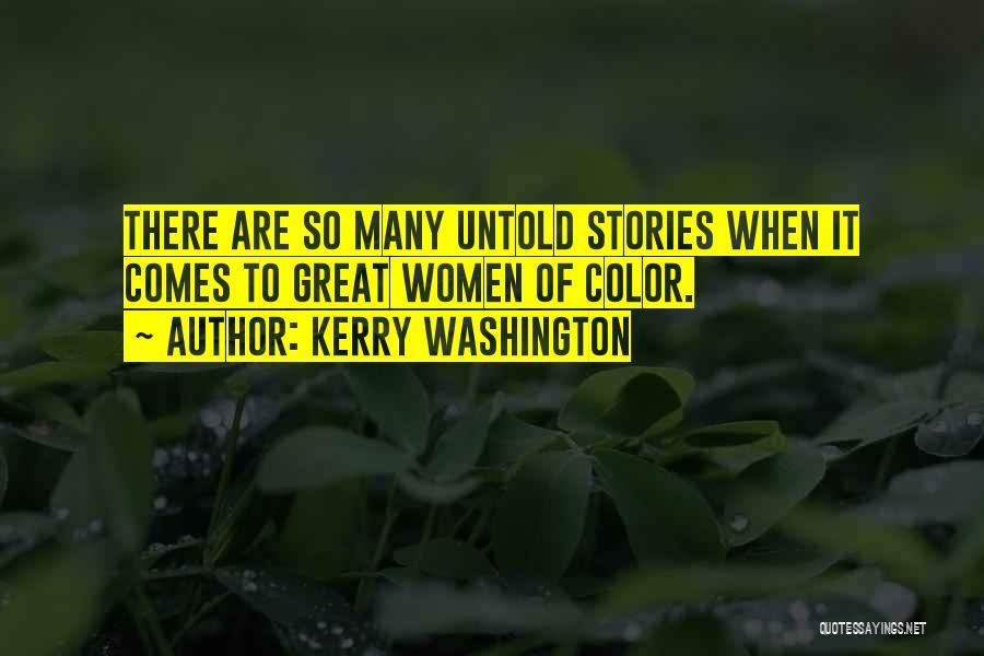 Untold Stories Quotes By Kerry Washington