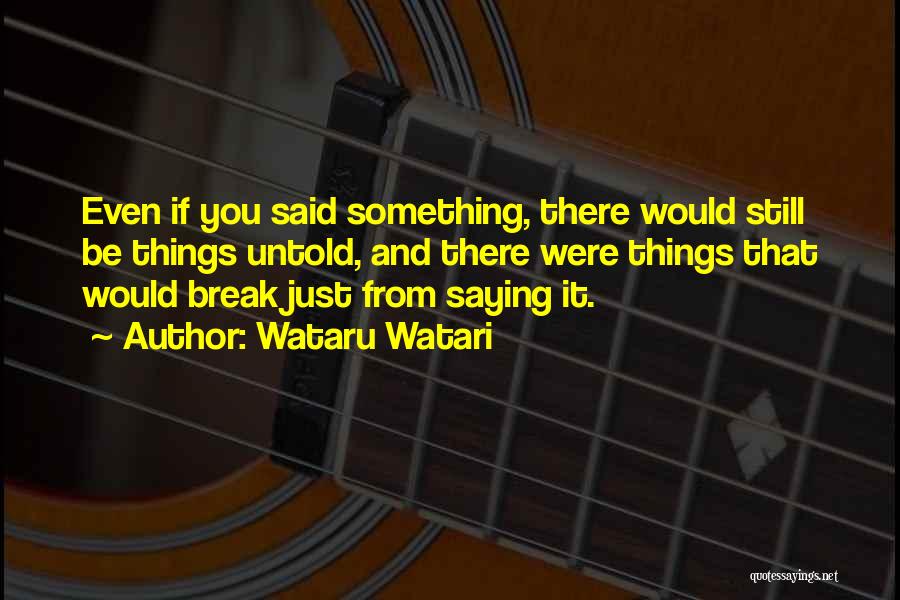 Untold Things Quotes By Wataru Watari