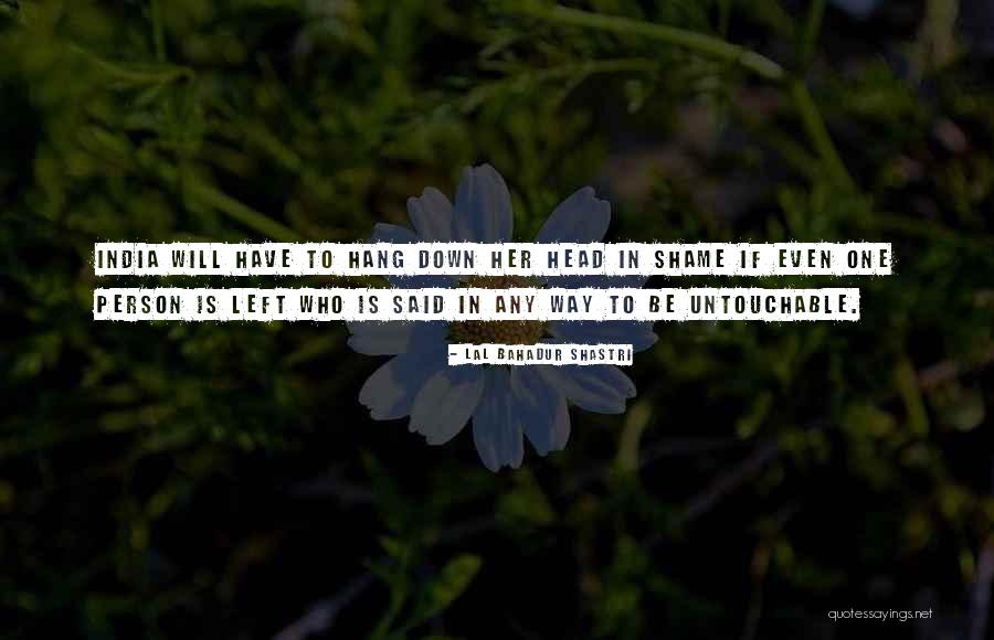 Untouchable Untouchable Quotes By Lal Bahadur Shastri Untouchable Untouchable Quotes By Lal Bahadur Shastri