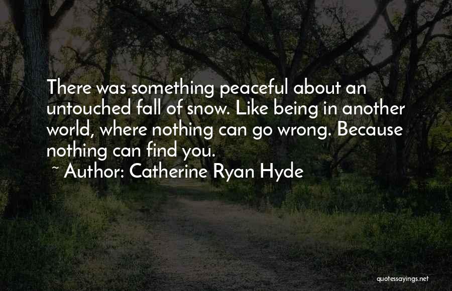 Untouched Snow Quotes By Catherine Ryan Hyde