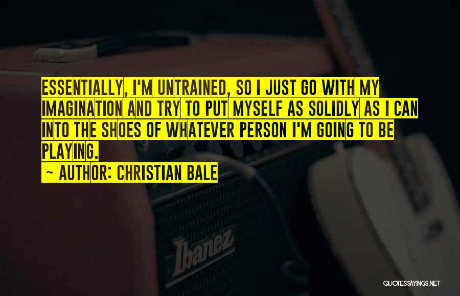 Untrained Quotes By Christian Bale