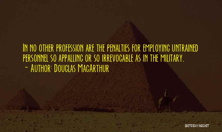 Untrained Quotes By Douglas MacArthur