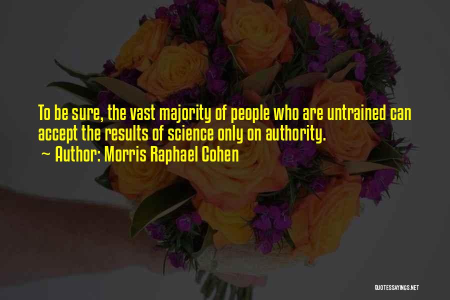 Untrained Quotes By Morris Raphael Cohen