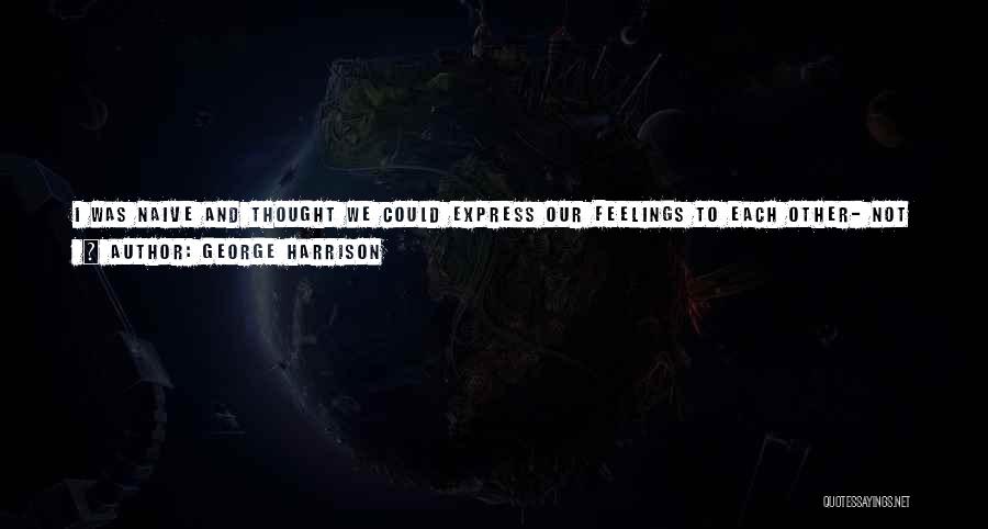 Untrue Feelings Quotes By George Harrison