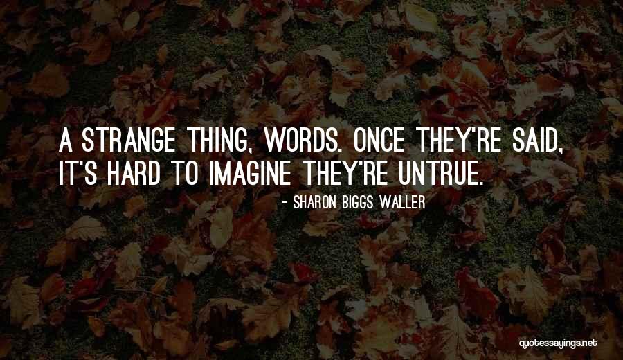 Untrue Words Quotes By Sharon Biggs Waller