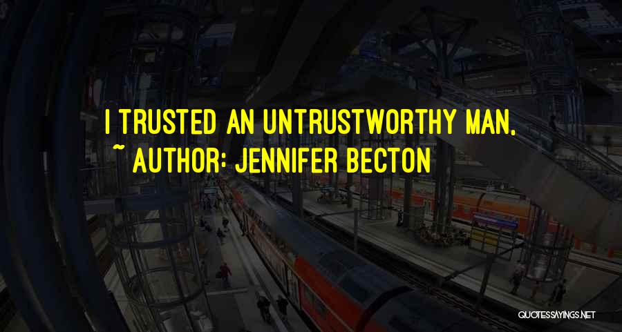 Untrustworthy Quotes By Jennifer Becton
