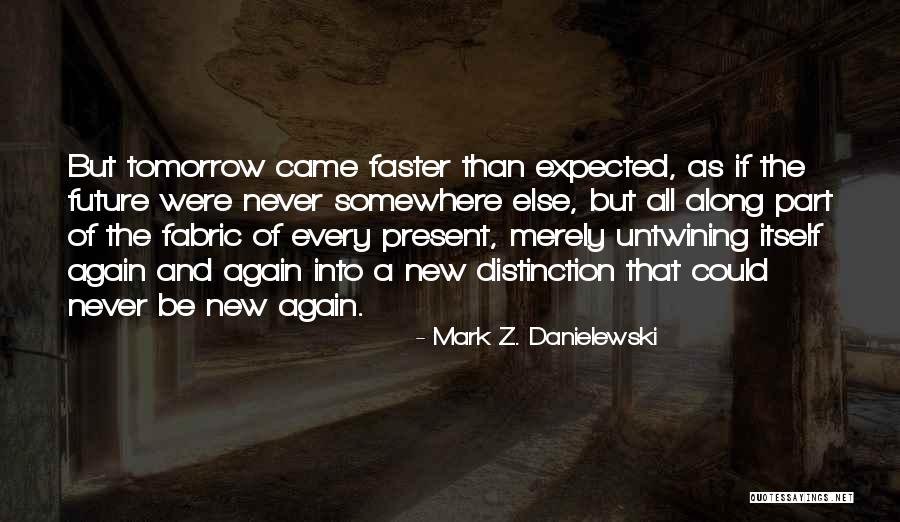 Untwining Quotes By Mark Z. Danielewski Untwining Quotes By Mark Z. Danielewski