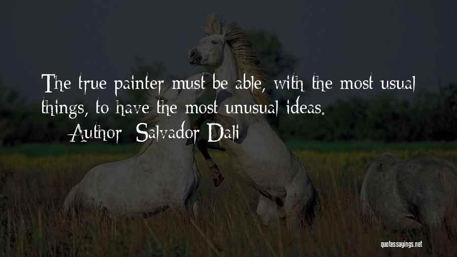 Unusual But True Quotes By Salvador Dali