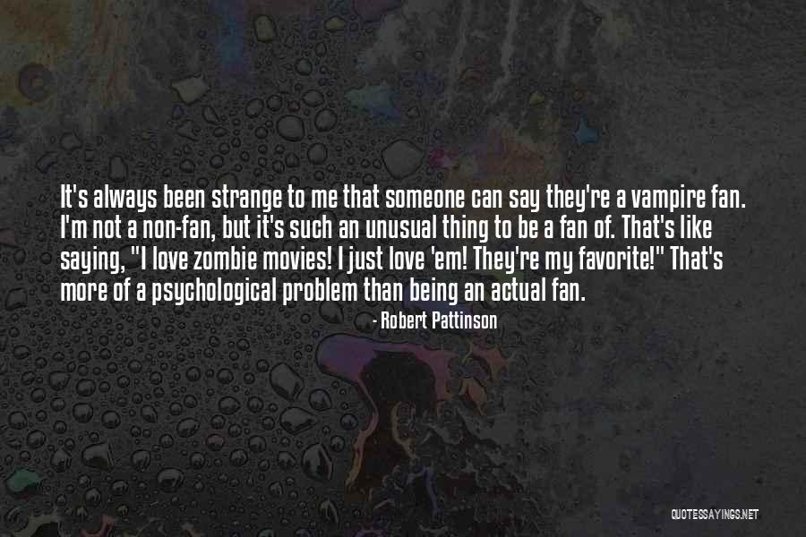 Unusual Love Quotes By Robert Pattinson Unusual Love Quotes By Robert Pattinson