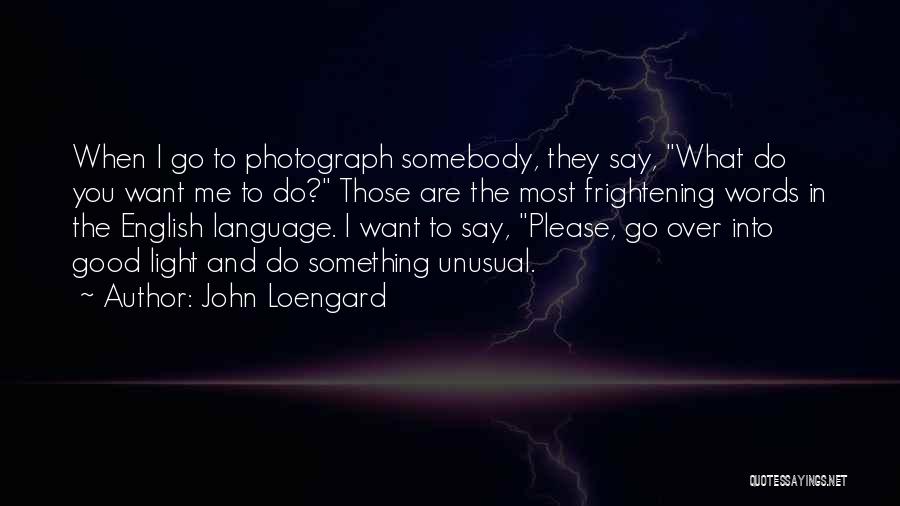 Unusual Words Quotes By John Loengard