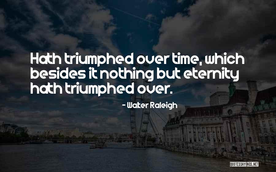 Unutamam Seni Quotes By Walter Raleigh