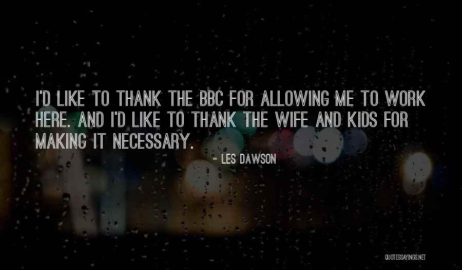 Unvalued At Work Quotes By Les Dawson Unvalued At Work Quotes By Les Dawson