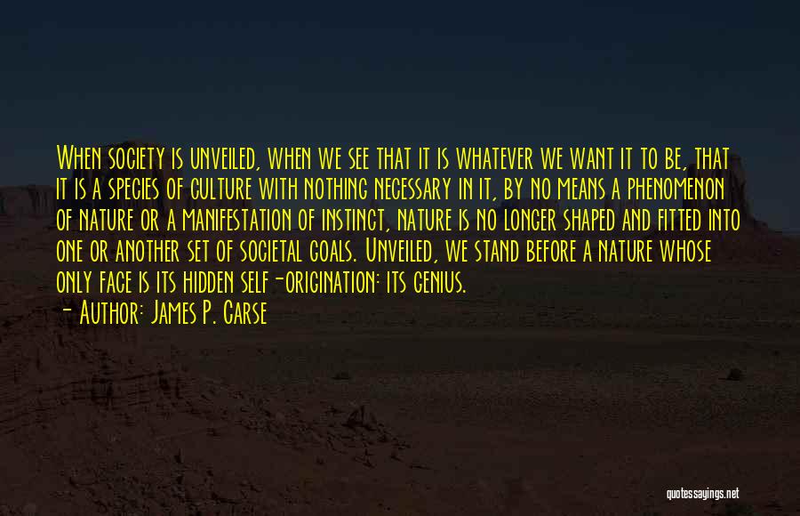 Unveiled Quotes By James P. Carse