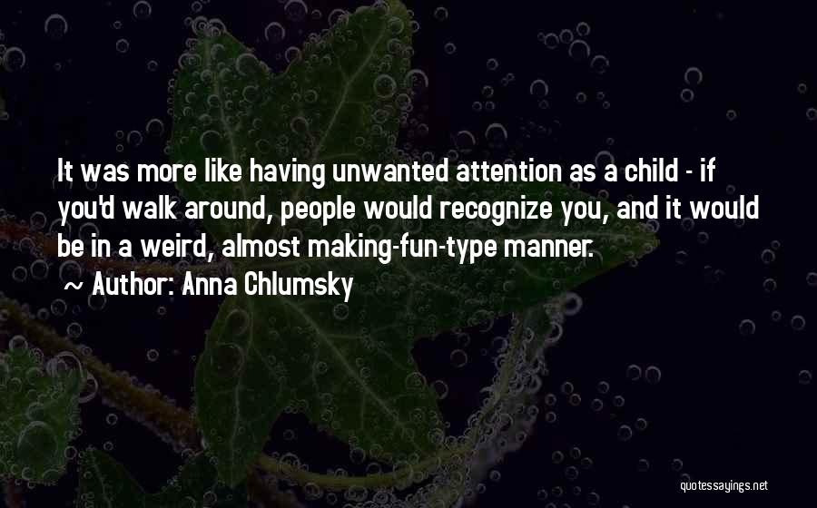 Unwanted Attention Quotes By Anna Chlumsky