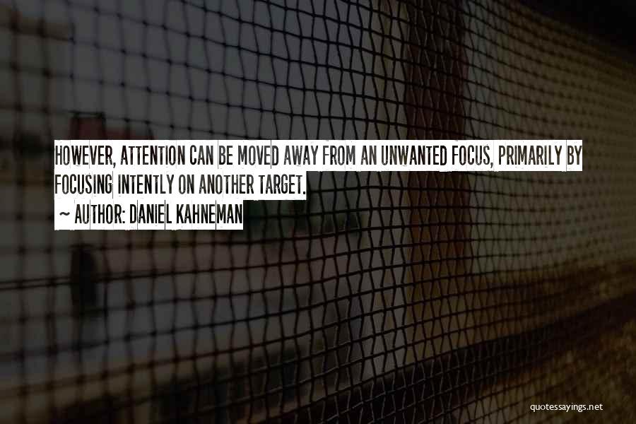Unwanted Attention Quotes By Daniel Kahneman
