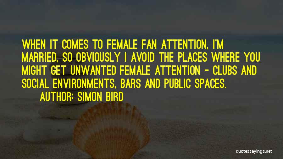 Unwanted Attention Quotes By Simon Bird