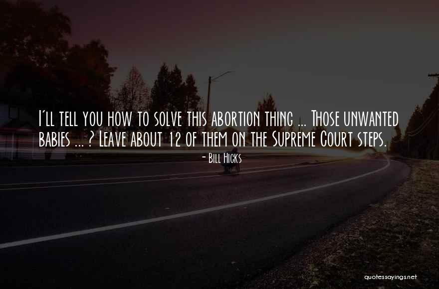 Unwanted Babies Quotes By Bill Hicks Unwanted Babies Quotes By Bill Hicks