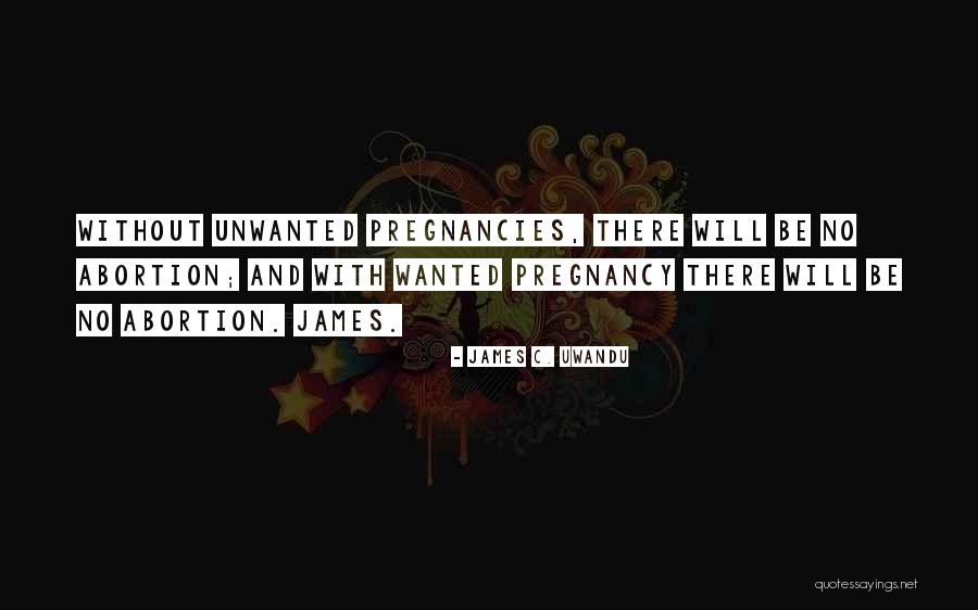 Unwanted Pregnancies Quotes By James C. Uwandu Unwanted Pregnancies Quotes By James C. Uwandu