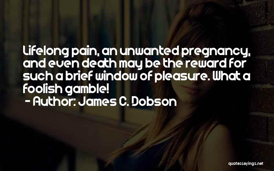 Unwanted Pregnancy Quotes By James C. Dobson
