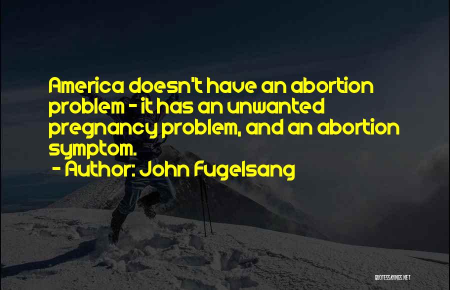 Unwanted Pregnancy Quotes By John Fugelsang