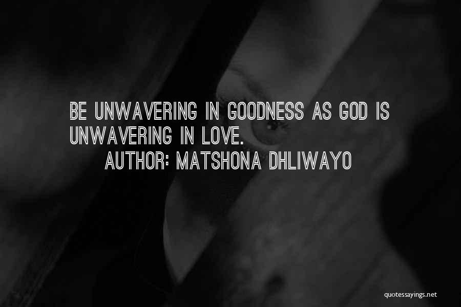 Unwavering Love Quotes By Matshona Dhliwayo