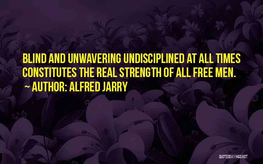 Unwavering Strength Quotes By Alfred Jarry