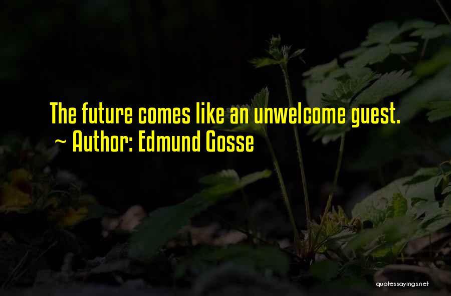 Unwelcome Guest Quotes By Edmund Gosse